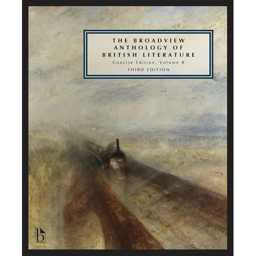 The Broadview Anthology of British Literature: Concise Volume B - Third Edition: The Age of Romanticism - The Victorian Era - The Twentieth Century an - Paperback