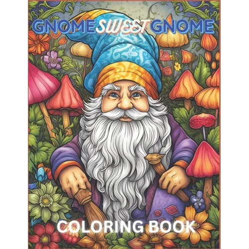 Gnome Sweet Gnome coloring book: Gnomes and Woodland Creatures coloring pages for Adults - Paperback