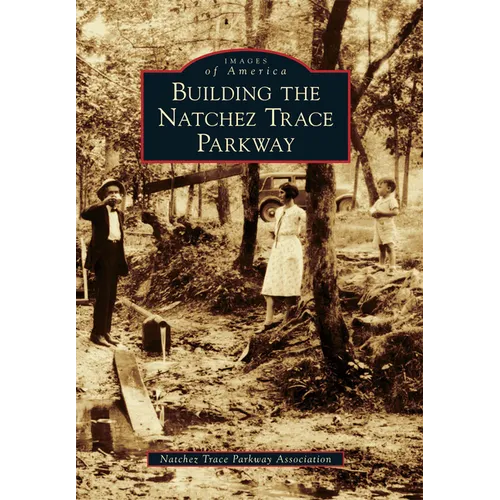 Building the Natchez Trace Parkway - Paperback