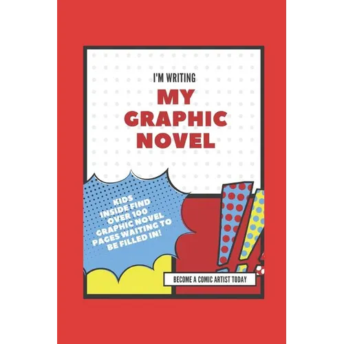 I'm Writing My Own Graphic Novel: Become a Comic Artist Today