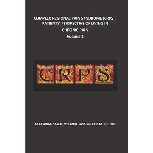 Complex Regional Pain Syndrome (Crps): Patients' Perspective of Living in Chronic Pain - Paperback