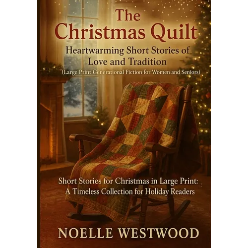 The Christmas Quilt: Short Stories for Christmas in Large Print: A Timeless Collection for Holiday Readers - Paperback