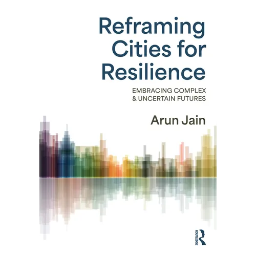 Reframing Cities for Resilience: Embracing Complex & Uncertain Futures - Paperback