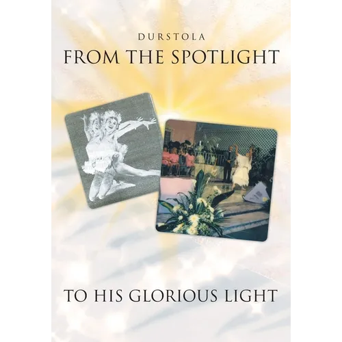 From the Spotlight to His Glorious Light - Paperback