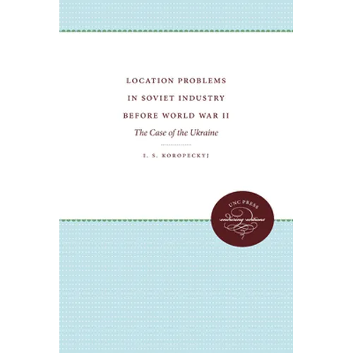 Location Problems in Soviet Industry Before World War II: The Case of the Ukraine - Paperback