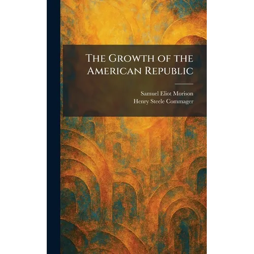 The Growth of the American Republic - Hardcover