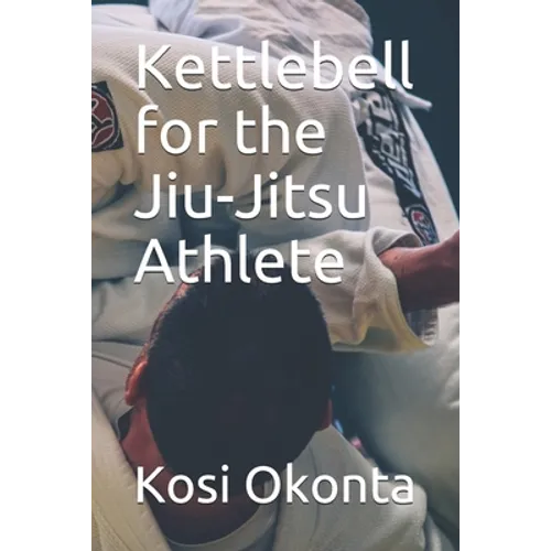 Kettlebell for the Jiu-Jitsu Athlete - Paperback