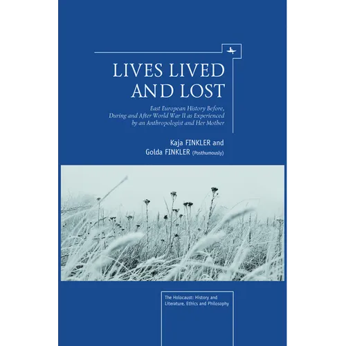 Lives Lived and Lost: East European History Before, During, and After World War II as Experienced by an Anthropologist and Her Mother - Paperback
