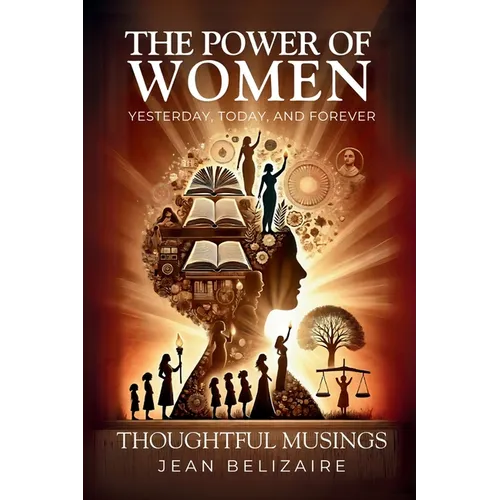 The Power of Women Yesterday, Today, and Forever: Thoughtful Musings