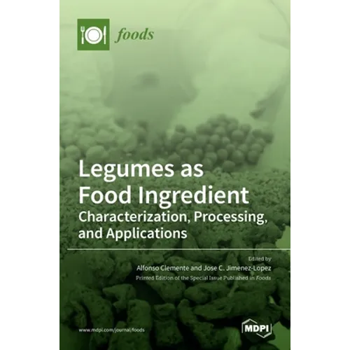 Legumes as Food Ingredient: Characterization, Processing, and Applications - Hardcover