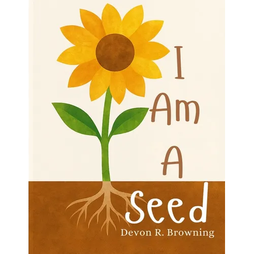 I Am A Seed: A Gentle Picture Book About Feelings, Growth, and Becoming - Paperback