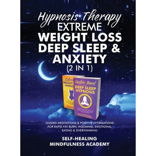 Hypnosis Therapy- Extreme Weight Loss, Deep Sleep & Anxiety (2 in 1): Guided Meditations & Positive Affirmations For Rapid Fat Burn, Insomnia, Emotion