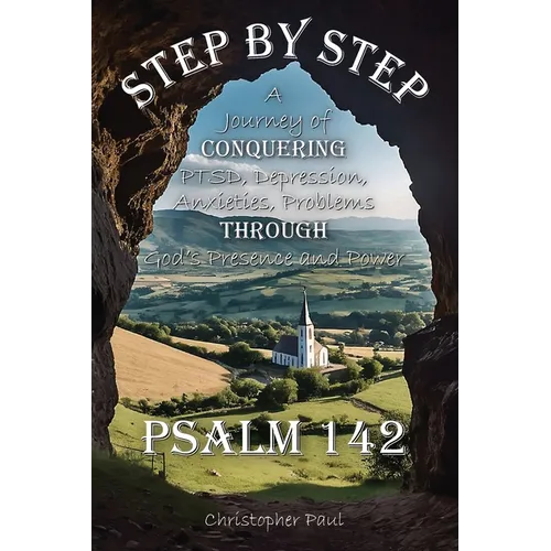Step By Step: A Journey of Conquering PTSD, Depression, Anxieties, Problems Through God's Presence and Power - Paperback