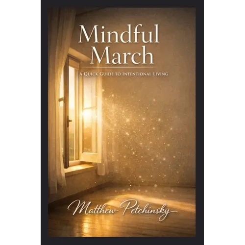 Mindful March: A Quick Guide to Intentional Living - Paperback