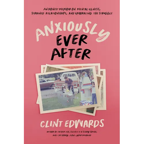 Anxiously Ever After: An Honest Memoir on Mental Illness, Strained Relationships, and Embracing the Struggle - Paperback