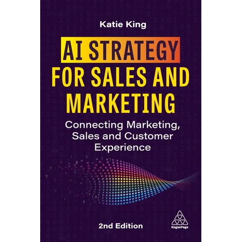 AI Strategy for Sales and Marketing: Connecting Marketing, Sales and Customer Experience - Hardcover
