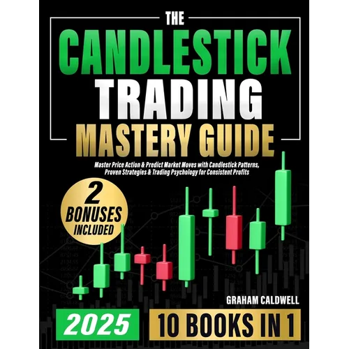 The Candlestick Trading Mastery Guide [10 in 1]: Master Price Action & Predict Market Moves with Candlestick Patterns, Proven Strategies & Trading Psy - Paperback