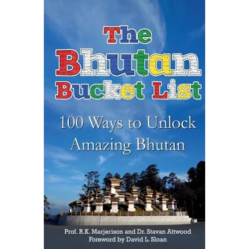 The Bhutan Bucket List: 100 Ways to Unlock Amazing Bhutan - Paperback