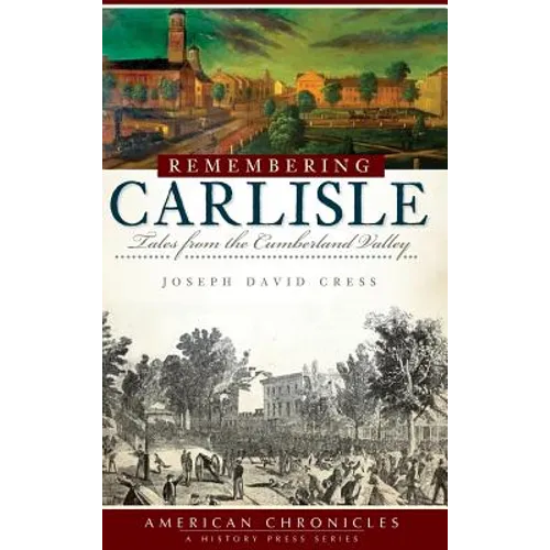 Remembering Carlisle: Tales from the Cumberland Valley - Hardcover