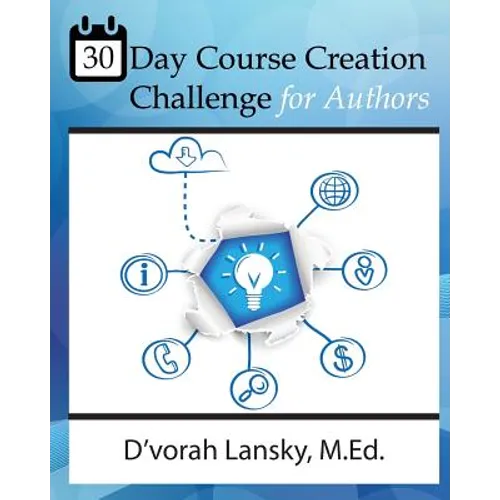 30 Day Course Creation Challenge: Transform Your Book or Expertise into an Online Course for Your Audience - Paperback