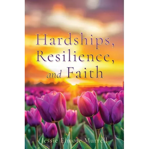 Hardships, Resilience, and Faith - Paperback