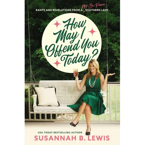 How May I Offend You Today?: Rants and Revelations from a Not-So-Proper Southern Lady - Paperback