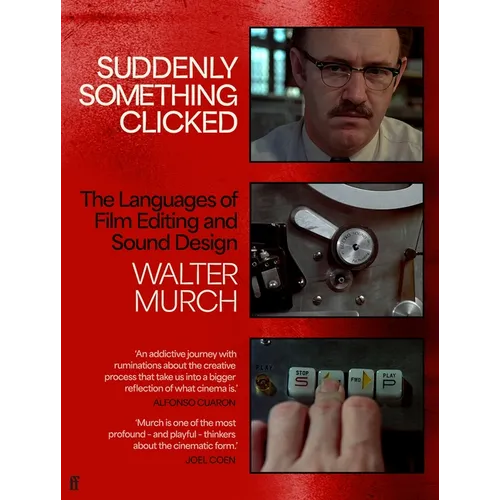 Suddenly Something Clicked: The Languages of Film Editing and Sound Design - Hardcover