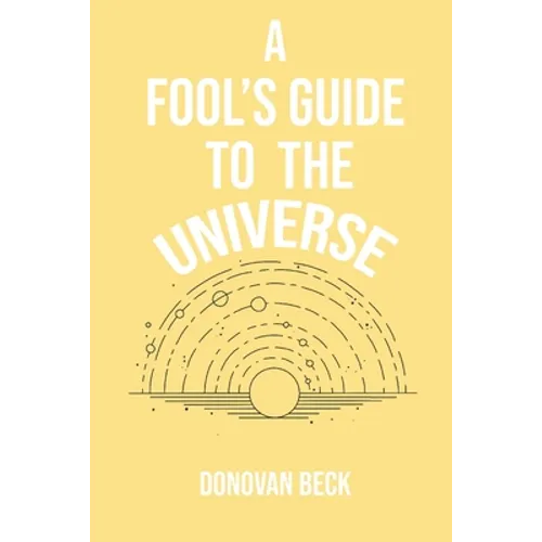 A Fool's Guide to the Universe: A collection of Poetry by Donovan Beck - Paperback