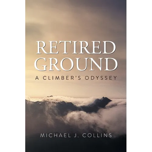 Retired Ground: A Climber's Odyssey - Paperback
