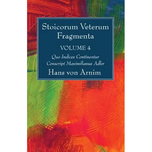 Stoicorum Veterum Fragmenta Volume 4 - Hardcover