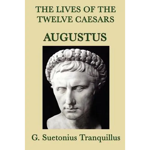 The Lives of the Twelve Caesars -Augustus-: The Life of Augustus from The Lives of the Twelve Caesars - Paperback