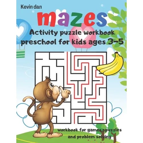Mazes Activity Puzzle Workbook preschool for kids ages 3-5 workbook for games puzzles and problem solving: A fun gift idea for children 3-5 4-6 A Chal - Paperback