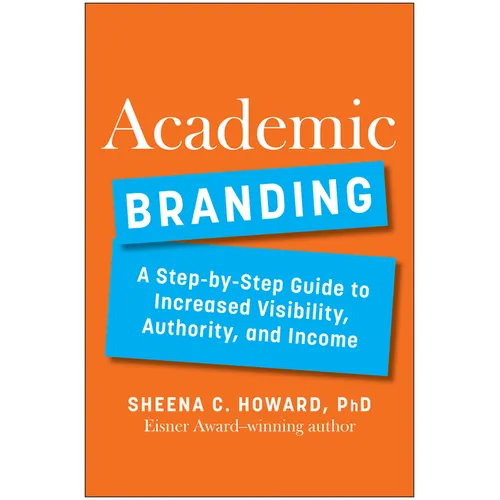 Academic Branding: A Step-By-Step Guide to Increased Visibility, Authority, and Income - Hardcover