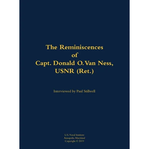 The Reminiscences of Capt. Donald O. Van Ness, Usnr (Ret.): 1913-2000 - Hardcover
