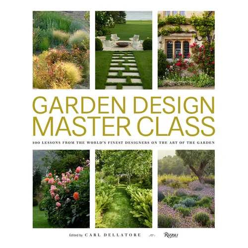 Garden Design Master Class: 100 Lessons from the World's Finest Designers on the Art of the Garden