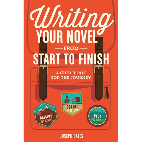 Writing Your Novel from Start to Finish: A Guidebook for the Journey - Paperback