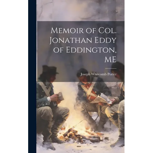Memoir of Col. Jonathan Eddy of Eddington, ME