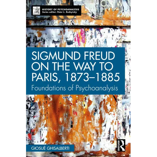 Sigmund Freud on the Way to Paris, 1873-1885: Foundations of Psychoanalysis - Paperback