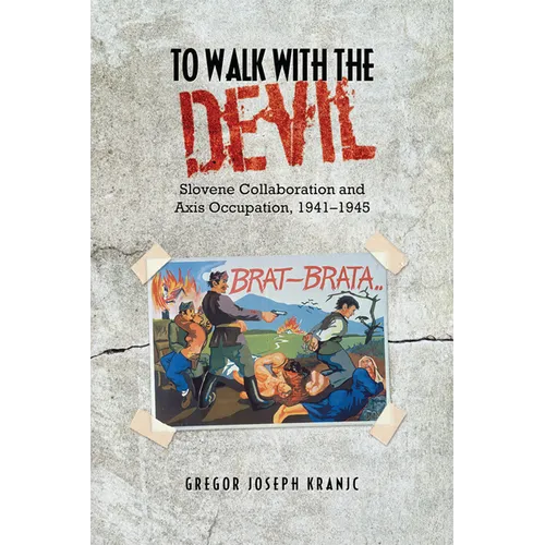 To Walk with the Devil: Slovene Collaboration and Axis Occupation, 1941-1945 - Paperback