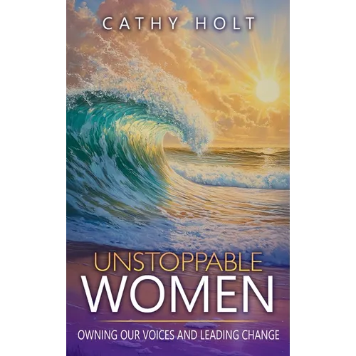 Unstoppable Women: Owning Our Voices and Leading Change - Hardcover