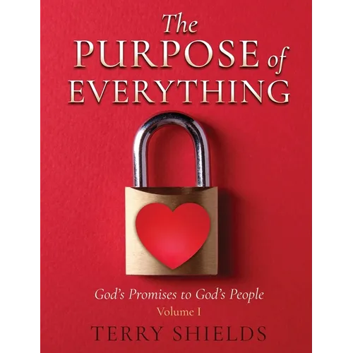 The Purpose of Everything (Volume 1): God's Promises to God's People - Hardcover