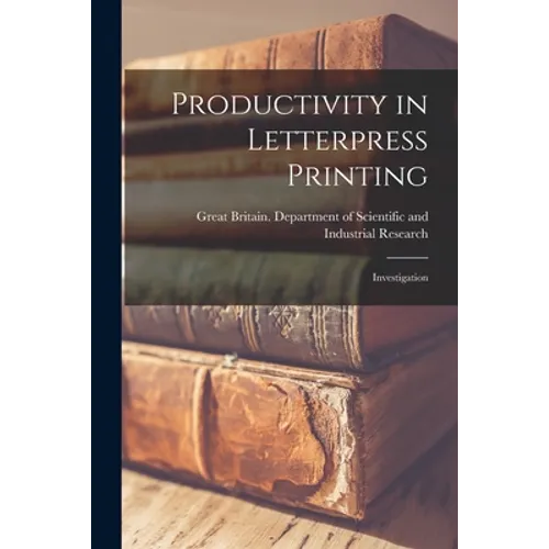 Productivity in Letterpress Printing: Investigation - Paperback