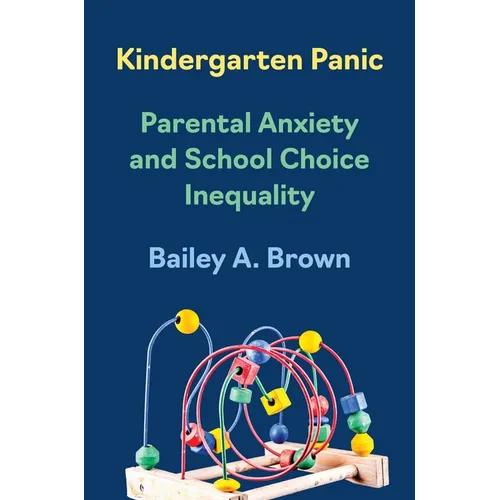 Kindergarten Panic: Parental Anxiety and School Choice Inequality - Paperback