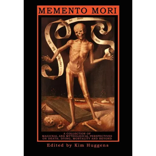 Memento Mori: A Collection of Magickal and Mythological Perspectives on Death, Dying, Mortality & Beyond - Paperback