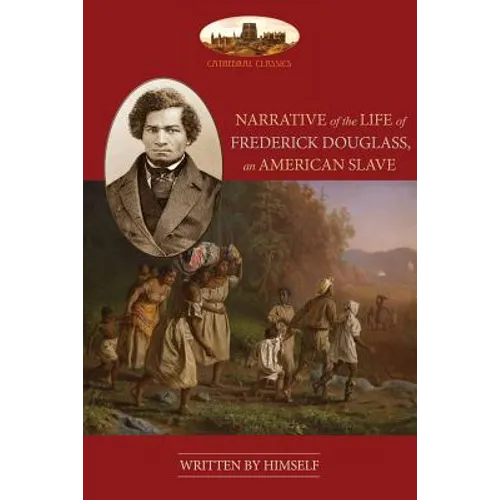 Narrative Of The Life Of Frederick Douglass, An American Slave: Unabridged, with chronology, bibliography and map (Aziloth Books) - Paperback