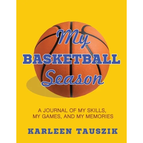 My Basketball Season: A journal of my skills, my games, and my memories. - Paperback