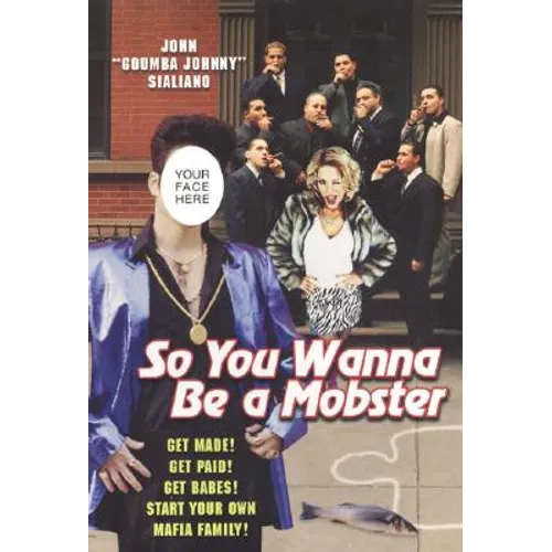 So You Wanna be A Mobster: Get Made, Get Paid, Get Babes - Paperback