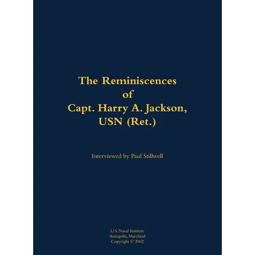 The Reminiscences of Capt. Harry A. Jackson, USN (Ret.): 1916-2005 - Hardcover