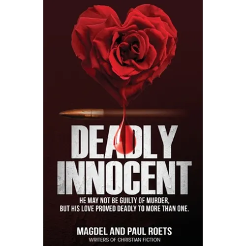 Deadly Innocent: He may not be guilty of murder, but his love proved deadly to more than one - Paperback