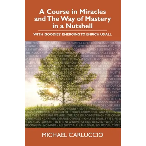 A Course in Miracles and The Way of Mastery in a Nutshell: With 'Goodies' Emerging to Enrich Us All - Paperback